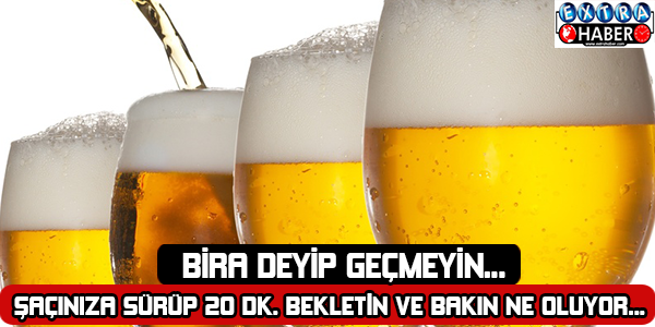 Birayı Saçınıza Sürüp 20 dakika bekletin ve bakın ne oluyor.