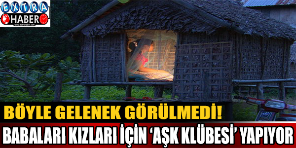 Böyle gelenek görülmedi! Babaları kızları için 'aşk kulübesi' yapıyor...