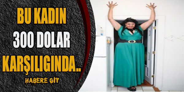 Bu Kadın 300 Dolar Karşılığında...