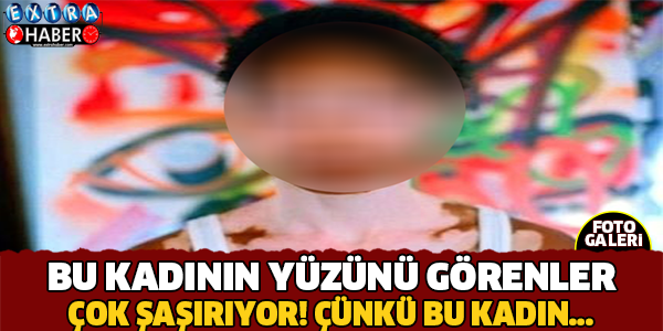 Bu Kadının Yüzünü Görenler Çok Şaşırıyor! Çünkü..