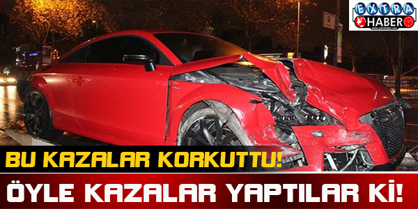 Öyle Kazalar Yaptılar ki!
