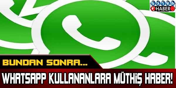 WHATSAPP KULLANANLARA MÜTHİŞ HABER! BUNDAN SONRA...