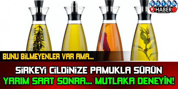 Bunu ilk defa öğreneceksiniz! Sirkeyi pamukla cildinize sürün yarım saat sonra…