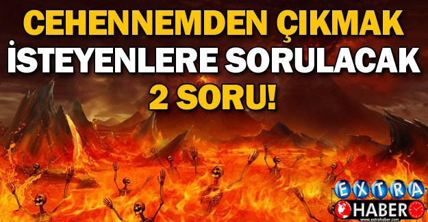 Cehennemden Çıkmak İsteyenlere Sorulacak 2 Soru