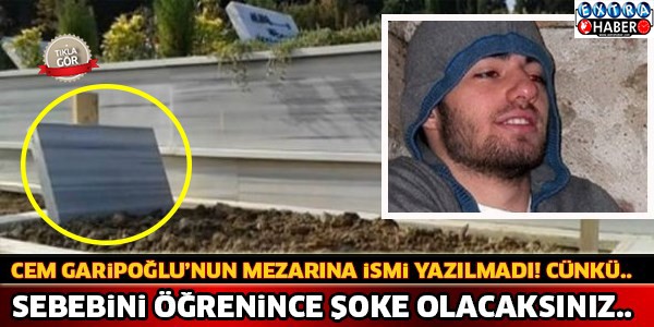 Cem Garipoğlu'nun Mezar Taşına İsmi Yazılmadı ! Sebebini Öğrenince Şoke Olacaksınız...