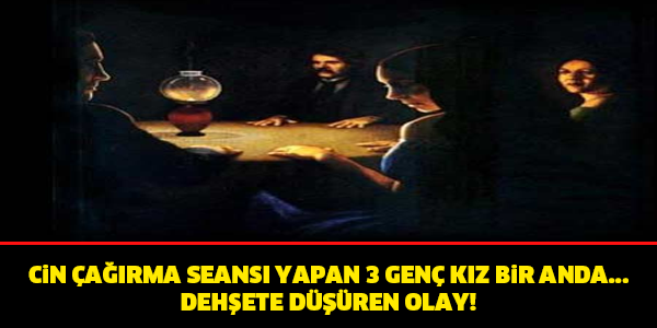 CİN ÇAĞIRMA SEANSI YAPAN 3 GENÇ KIZ BİR ANDA…