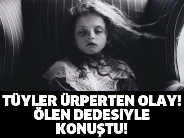 TÜYLER ÜRPERTEN OLAY! ÖLEN DEDESİYLE KONUŞTU!!