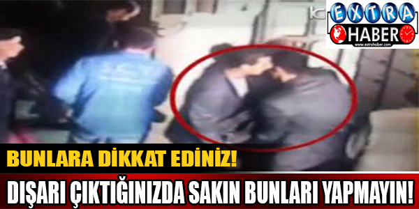 Dışarı çıktığınızda sakın bunları yapmayın!