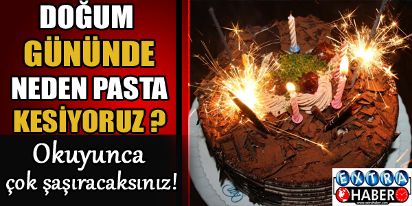 Doğum Gününde Neden Pasta Kesiyoruz ?