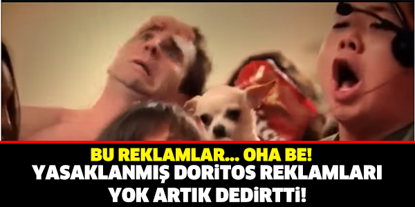 YASAKLANMIŞ DORİTOS REKLAMLARI YOK ARTIK DEDİRTTİ..!