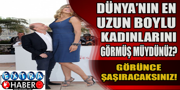 Dünya'nın en uzun boylu kadınlarını görmüş müydünüz?