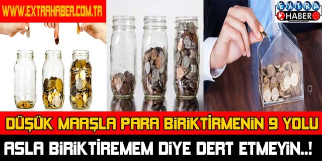 Düşük maaşla para biriktirmenin 9 yolu ! Asla biriktiremem diye dert etmeyin..!