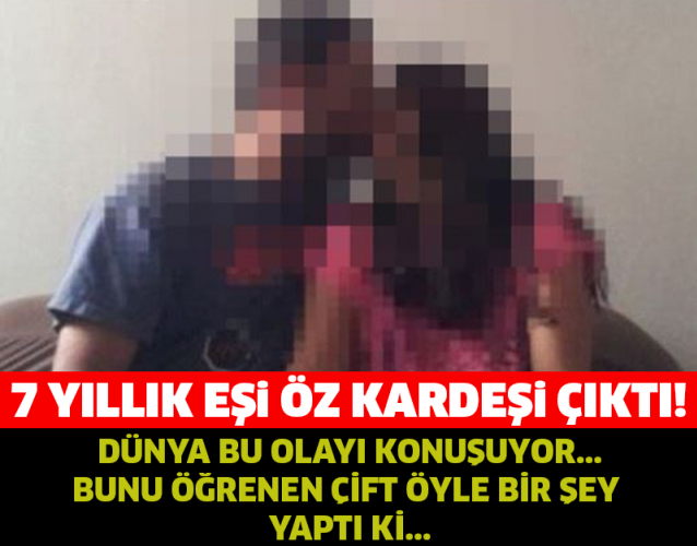7 Yıllık Eşi Öz Kardeşi Çıktı! Dünya Bu Olayı Konuşuyor..