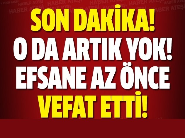 SON DAKİKA!! ODA ARTIK YOK! EFSANE AZ ÖNCE VEFAT ETTİ!!