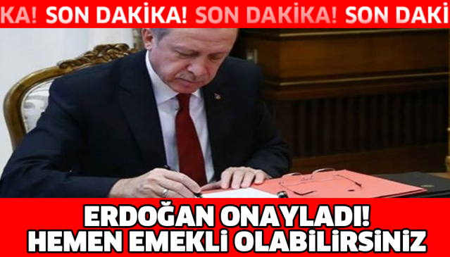 ERDOĞAN ONAYLADI! HEMEN EMEKLİ OLABİLİRSİNİZ!!