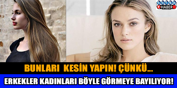 Erkekler kadınları böyle görmeye bayılıyor!