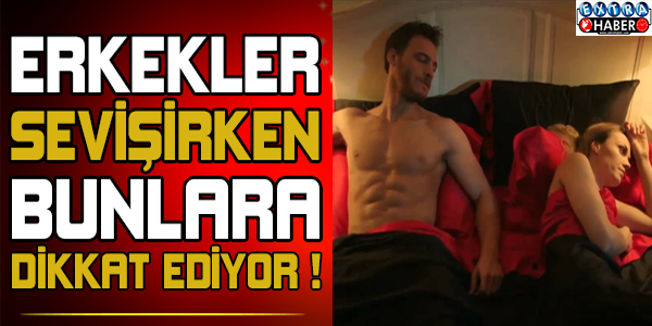Erkekler s*vişirken bunlara dikkat ediyorlar...