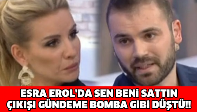 ESRA EROL'DA SEN BENİ SATTIN ÇIKIŞI GÜNDEME BOMBA GİBİ DÜŞTÜ!!
