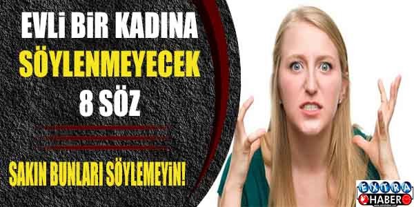Bir kadın evliyse ona asla o sözleri söylemeyin..!
