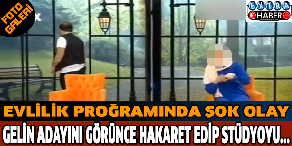 Evlilik proğramnda şok olay Gelin adayını görünce hakaret edip stüdyoyu...