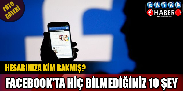 Facebook'ta hiç bilmediğiniz 10 şey!