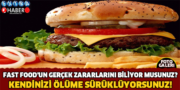 FAST FOOD SİZİ ÖLÜME SÜRÜKLÜYOR!!!