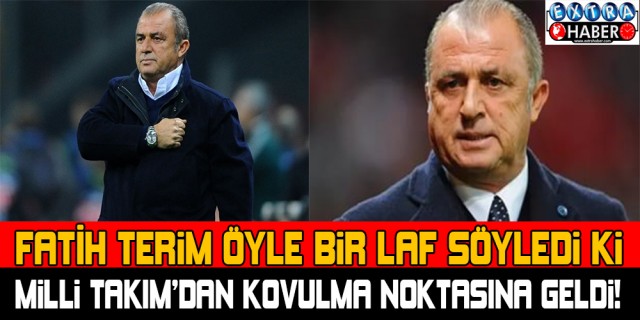 Fatih Terim öyle bir laf söyledi ki Milli Takım'dan kovulma noktasına geldi...!
