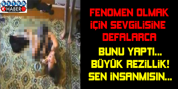 FENOMEN OLMAK İÇİN SEVGİLİSİNE DEFALARCA BUNU YAPTI ! REZİLLİK DİZ BOYU...