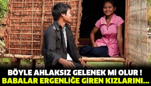 BÖYLE AHLAKSIZ GELENEK Mİ OLUR ! BABALAR ERGENLİĞE GİREN KIZLARINI...