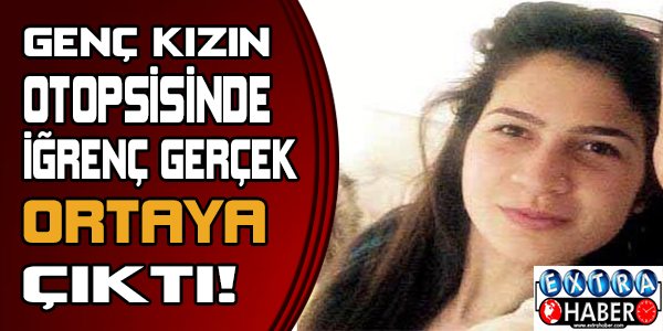 Genç kızın otopsisinde iğrenç gerçek ortaya çıktı!