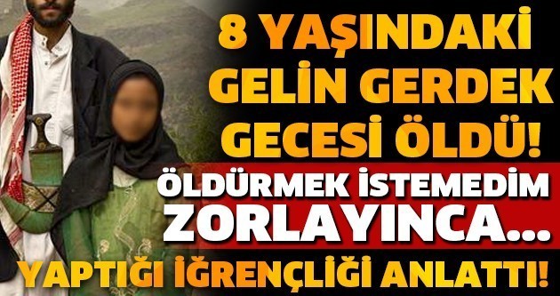 8 YAŞINDAKİ GELİN GERDEK GECESİ ÖLDÜ! ÖLDÜRMEK İSTEMEDİM ZORLAYINCA... YAPTIĞI İĞRENÇLİĞİ ANLATTI!