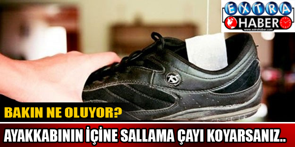 Yok artık diyeceksiniz! Ayakkabının içine sallama çayı koyarsanız...