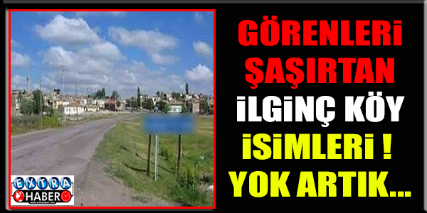GÖRENLERİ ŞAŞIRTAN KÖY İSİMLERİ !