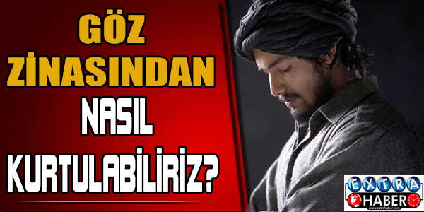 Göz zinasından nasıl kurtulabiliriz?