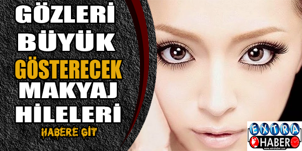 Gözleri büyük gösterecek makyaj hileleri!