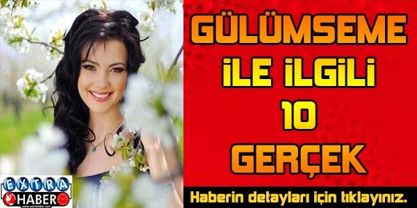 Gülümseme ile İlgili 10 Gerçek..!