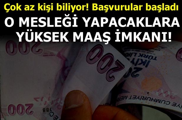 O MESLEĞİ YAPACAKLARA YÜKSEK MAAŞ İMKANI..!