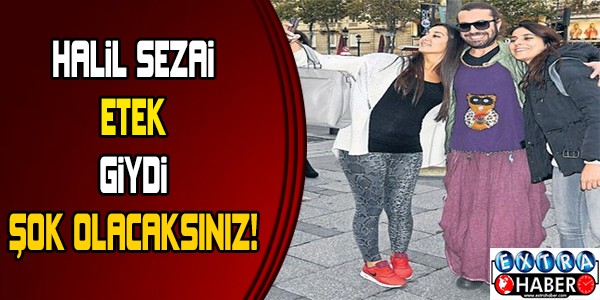HALİL SEZAİ ETEK GİYDİ! NEDENİ İSE...
