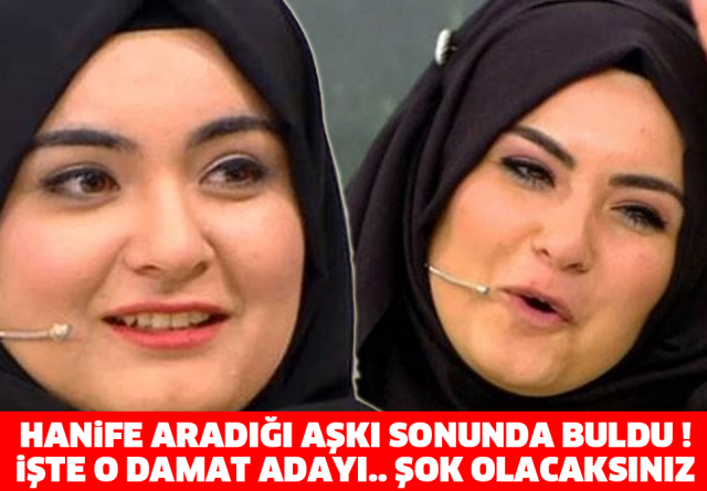 HANİFE ARADIĞI AŞKI SONUNDA BULDU ! İŞTE O DAMAT ADAYI.. ŞOK OLACAKSINIZ!