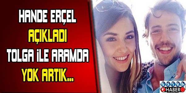 Hande Erçel açıkladı Tolga ile aramda... Yok artık !