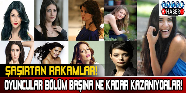 Hangi Oyuncu Bölüm Başına Ne Kadar Kazanıyor!