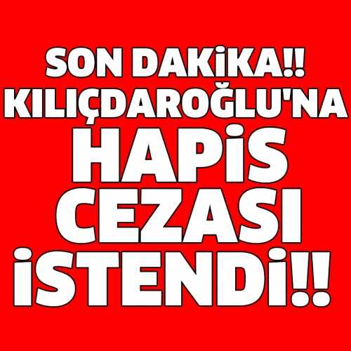 CHP lideri Kılıçdaroğlu hakkında hapis istemi!!