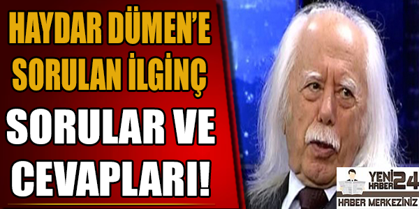 Haydar Dümen'e sorulan ilginç sorular ve cevapları!
