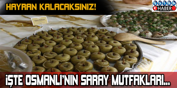 İŞTE OSMANLI'NIN SARAY MUTFAKLARI !
