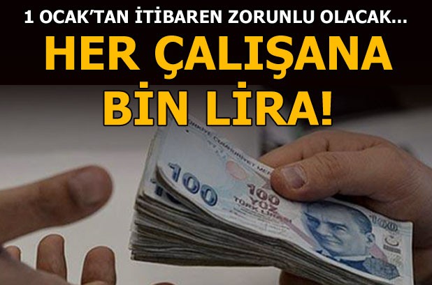 1 OCAK'TAN İTİBAREN ZORUNLU OLACAK!! HER ÇALIŞANA BİN LİRA!!