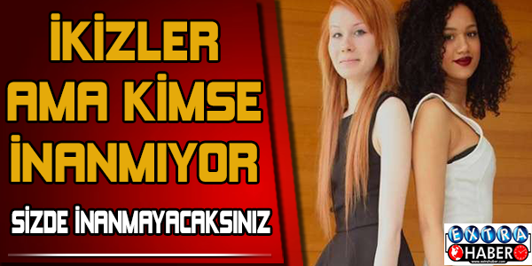 İkiz olduklarına kimse inanamıyor