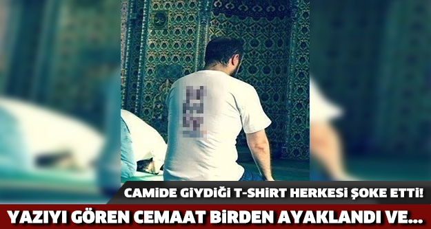 Camide Giydiği Tshirt Herkesi Şoke Etti!