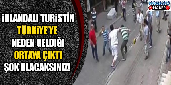İrlandalı Turist'in neden Türkiye'ye geldiği ortaya çıktı! Şok olacaksınız...