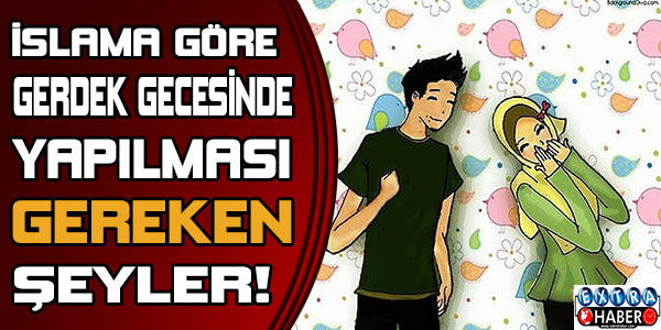 İslama göre gerdek gecesinde yapılması gereken şeyler!