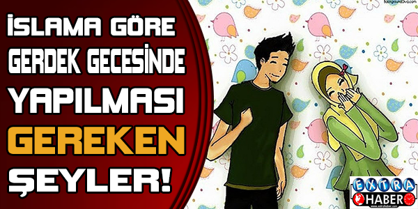 İslama göre gerdek gecesinde yapılması gereken şeyler!